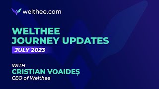 Welthee Journey Updates | July 2023 | Cristian Voaides