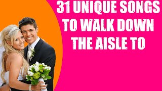 31 UNIQUE SONGS TO WALK DOWN THE AISLE TO