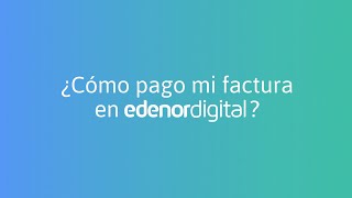 ¿Cómo pago mi factura en edenordigital?