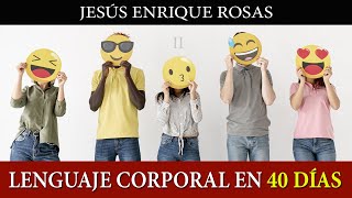 Lenguaje Corporal en 40 DIAS - Jesus Enrique Rosas 👍😜 - [PARTE DOS]