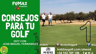 1º CONSEJOS PARA TU GOLF DE PRODUCTORA PUMA3 HOY CON JOSE MIGUEL FERNANDEZ