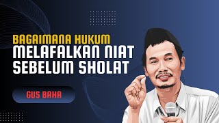 GUS BAHA, MELAFALKAN NIAT SEBELUM SHOLAT #gusbaha #sholat #sholawat