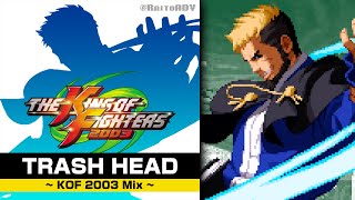 Trash Head ~ KOF 2003 Mix ~ | The King of Fighters '96 [Remix]