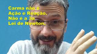 Carma não é ação e reação. Carma não é a 3a Lei de Newton!