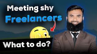 Freelancers scared of meetings | What to do? - Shahid Iqbal