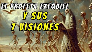 ¿Quién fue el PROFETA EZEQUIEL y cuales fueron sus 7 VISIONES? | La BIBLIA dice