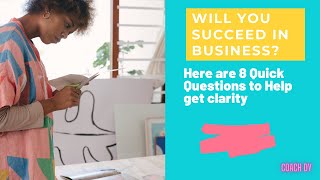 WILL YOU SUCCEED IN BUSINESS? Here are 8 Quick Questions to Help get clarity