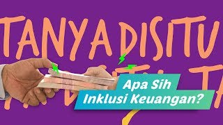 Inklusi Keuangan [#3], Di 2019 Indonesia ditargetkan bisa mengakses produk keuangan #TanyaDISITU