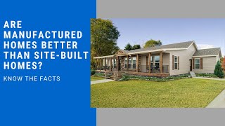 Are Manufactured Homes better than Site Built Homes?