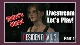 Claire's Story! Resident Evil 2 Livestream Lets Play-Part 1