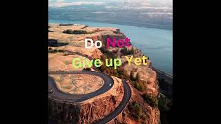 Do not give up yet!