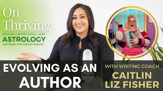 On Thriving: Evolving as an Author with Writing Coach Caitlin Liz Fisher