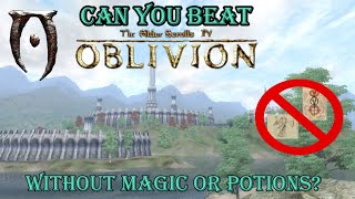 Can you beat oblivion without Magic or potions?