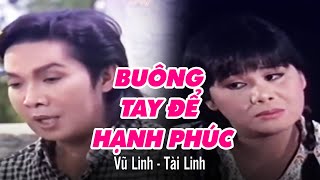 Cải Lương VŨ LINH, TÀI LINH | Buông Tay Để Hạnh Phúc - Bản Full | Cải Lương Tâm Lý Xã Hội Xưa