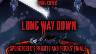 Long Way Down - Song Cover (Spooktober's Frights and Tricks' Finale)