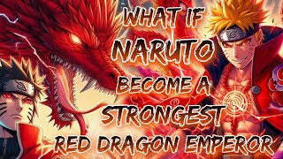 What If Naruto Become A Strongest Res Dragon Emperor