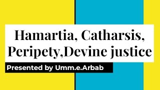 Hamartia,peripety,Catharsis,Devine justice