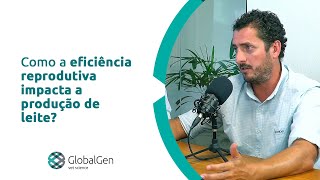 Como a eficiência reprodutiva impacta a produção de leite?