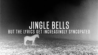 Jingle Bells, but each version is more syncopated than the last