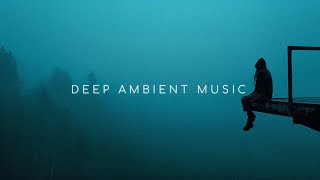 Lost in Solitude ~ Deep Ambient Music Mix Help You Regain Emotions and Feel Comfortable