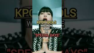 Kpop idols born on Special Days #shorts #youtube #youtubeshorts #adityrao #kpop