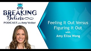 Feeling It Out Versus Figuring It Out With Amy Eliza Wong