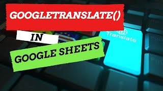 Translate Text To Different Languages in Google Sheets - GOOGLETRANSLATE Formula