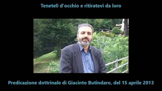 Teneteli d'occhio e ritiratevi da loro