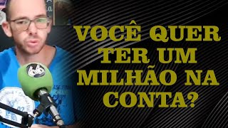 Você quer ter um milhão na conta?