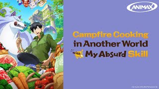 Animax Asia | Campfire Cooking In Another World With My Absurd Skill - Trailer (30s Ver)