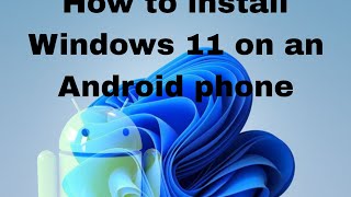 Windows 11 - installation on an Android phone (but it doesn't affect your Android OS)