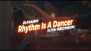 D.HASH x ILYA SECHKIN - Rhythm Is A Dancer