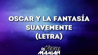 Oscar Y La Fantasía - Suavemente (Letra) | DJYefriMamian