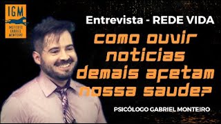 📺 ENTREVISTA 📺 - Como ouvir notícias demais afetam a nossa saúde - Rede Vida - Psi Gabriel Monteiro