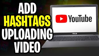 How to Add Hashtags on YouTube While Uploading Videos (2024)