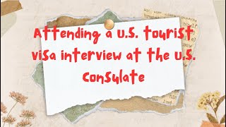 Important steps before ,during and after attending a US tourist visa interview at the U.S. Consulate