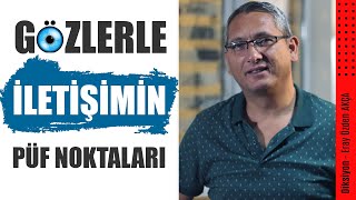 Gözlerle iletişim kurmanın püf noktaları.