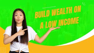 How to Build Wealth on a Low Income