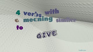 give - 5 verbs which are synonym to give (sentence examples)