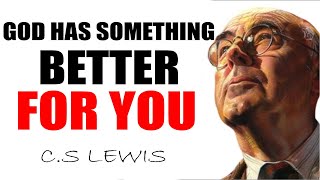 Stop Overthinking, God Has A Plan For Your Life And Receive What HE Has For You Instead - C.S Lewis