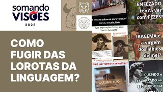 Como fugir das LOROTAS DA LINGUAGEM?  | Papo 04 #Somando2023