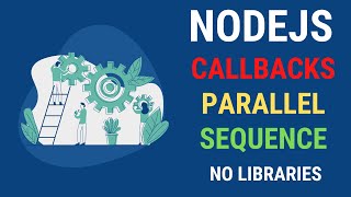 LEARN HOW TO USE CALLBACKS IN SEQUENCE AND PARALLEL USING NODEJS