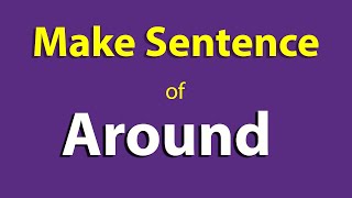 Around sentence in English. Make Sentence of Around. Around Use In Sentence Start ka sentence.