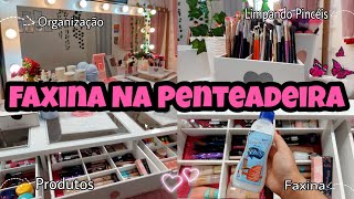 ORGANIZANDO MINHA PENTEADEIRA+FAXINA #Faxina#organização#penteadeiracamarim