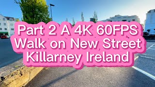 Part 2 A 4K 60 FPS Walk on New Street Killarney Ireland