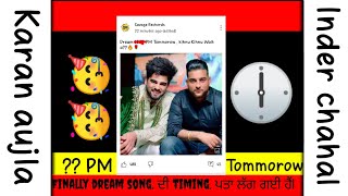 Finally dream song. ਦੀ timing. ਪਤਾ ਲੱਗ ਗਈ ਹੈਂ| 🥳🥳 ?? PM Tommorow Dream Inder chahal Ft. Karan aujla