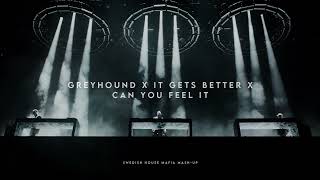 Greyhound X It Gets Better X Can You Feel It (Swedish House Mafia Mash-Up)