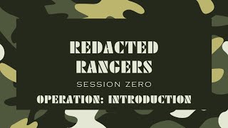 Redacted Rangers Session Zero - OPERATION: Introduction