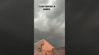 Cloudy 🌥️ weather in kamber #weather #cloudy #kambergtv