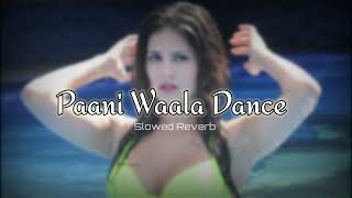 Paani Waala Dance | Kuch Kuch Locha Hai | Sunny Leone | Slowed Reverb Song